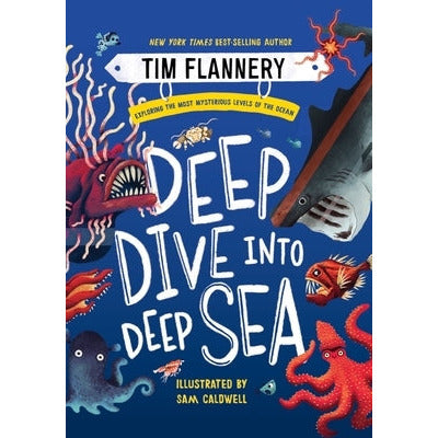 Deep Dive Into Deep Sea: Exploring the Most Mysterious Levels of the Ocean by Tim Flannery