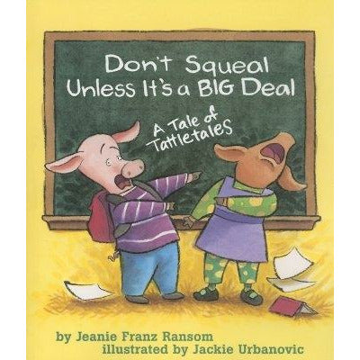Don't Squeal Unless It's a Big Deal: A Tale of Tattletales by Jeanie Franz Ransom
