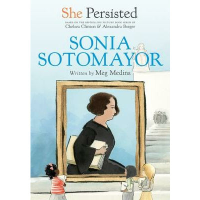 She Persisted: Sonia Sotomayor by Meg Medina