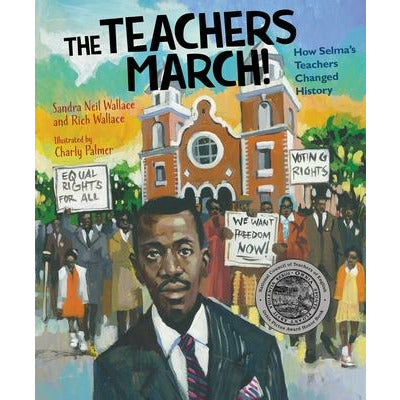 The Teachers March!: How Selma's Teachers Changed History by Sandra Neil Wallace