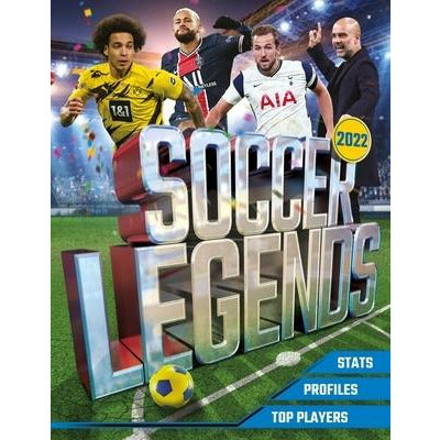 Soccer Legends 2022: The Top 100 Stars of the Modern Game by David Ballheimer