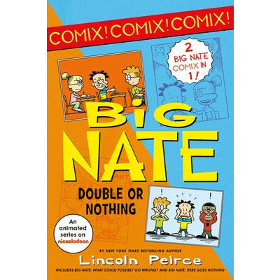 Big Nate: Double or Nothing: Big Nate: What Could Possibly Go Wrong? and Big Nate: Here Goes Nothing by Lincoln Peirce