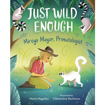 Just Wild Enough: Mireya Mayor, Primatologist by Marta Magellan