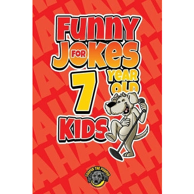 Funny Jokes for 7 Year Old Kids: 100+ Crazy Jokes That Will Make You Laugh Out Loud! by Cooper The Pooper
