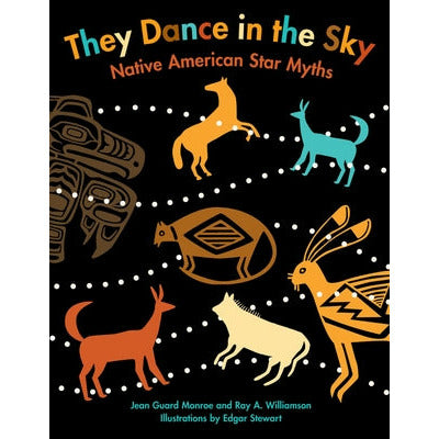 They Dance in the Sky: Native American Star Myths by Jean Guard Monroe