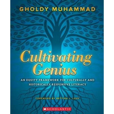Cultivating Genius: An Equity Framework for Culturally and Historically Responsive Literacy by Gholdy Muhammad