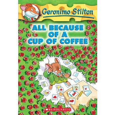 All Because of a Cup of Coffee (Geronimo Stilton #10), 10 by Geronimo Stilton