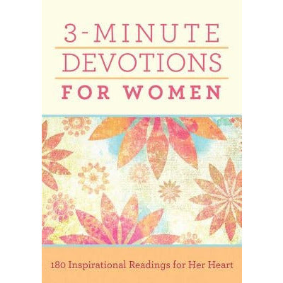 3-Minute Devotions for Women: 180 Inspirational Readings for Her Heart by Compiled by Barbour Staff