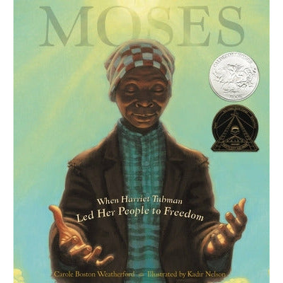 Moses: When Harriet Tubman Led Her People to Freedom by Carole Boston Weatherford
