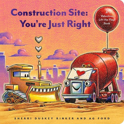 Construction Site: You're Just Right: A Valentine Lift-The-Flap Book by Ag Ford