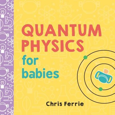 Quantum Physics for Babies by Chris Ferrie