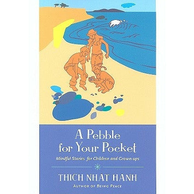 A Pebble for Your Pocket: Mindful Stories for Children and Grown-Ups by Thich Nhat Hanh