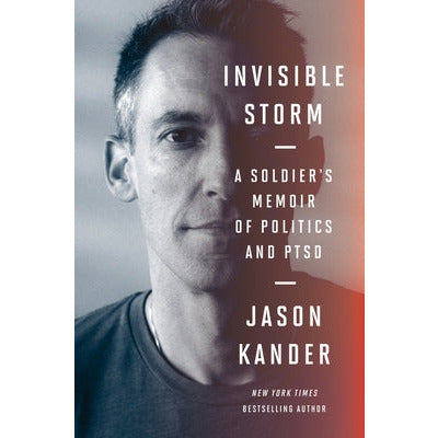 Invisible Storm: A Soldier's Memoir of Politics and Ptsd by Jason Kander