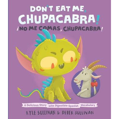 Don't Eat Me, Chupacabra! / ¡No Me Comas, Chupacabra!: A Delicious Story with Digestible Spanish Vocabulary by Kyle Sullivan