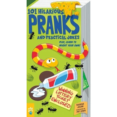 101 Hilarious Pranks and Practical Jokes: Plus, Learn to Invent Your Own! by Theresa Julian