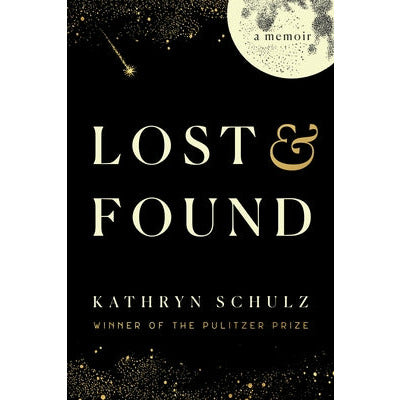 Lost & Found: A Memoir by Kathryn Schulz