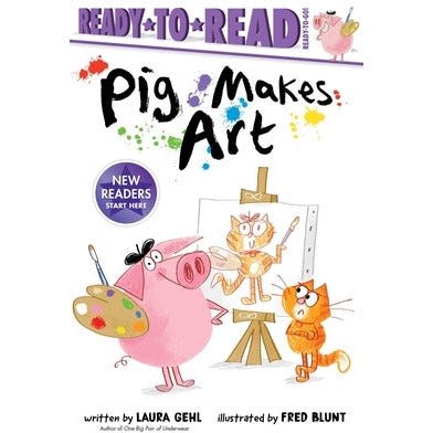 Pig Makes Art: Ready-To-Read Ready-To-Go! by Laura Gehl