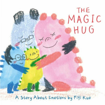 The Magic Hug: A Story about Emotions by Fifi Kuo