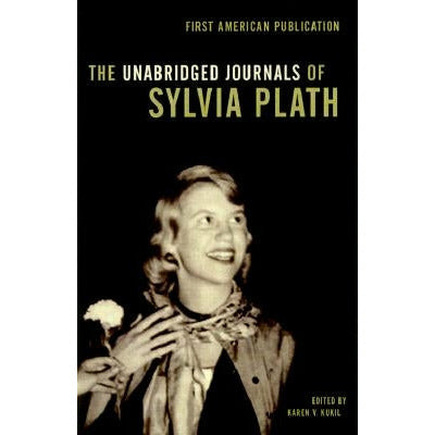 The Unabridged Journals of Sylvia Plath by Sylvia Plath