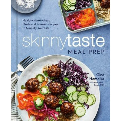 Skinnytaste Meal Prep: Healthy Make-Ahead Meals and Freezer Recipes to Simplify Your Life: A Cookbook by Gina Homolka