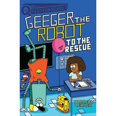 To the Rescue: Geeger the Robot by Jarrett Lerner