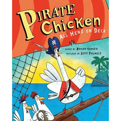 Pirate Chicken: All Hens on Deck by Brian Yanish