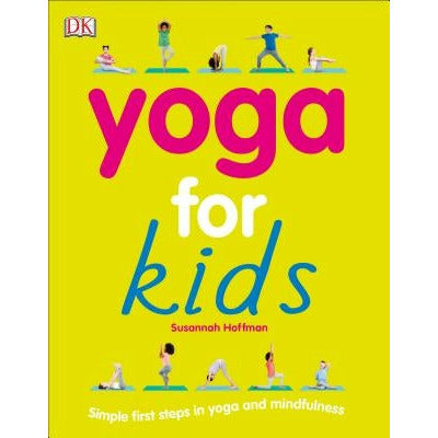 Yoga for Kids: Simple First Steps in Yoga and Mindfulness by Susannah Hoffman