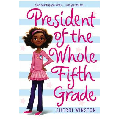 President of the Whole Fifth Grade by Sherri Winston