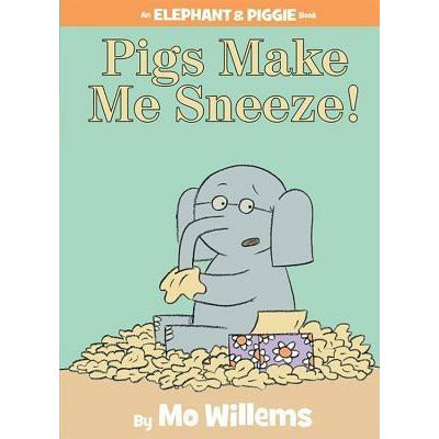 Pigs Make Me Sneeze! (an Elephant and Piggie Book) by Mo Willems