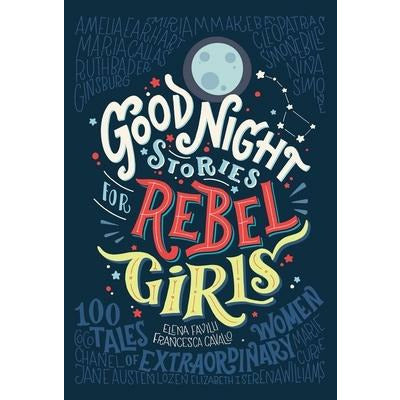 Good Night Stories for Rebel Girls, 1: 100 Tales of Extraordinary Women by Elena Favilli