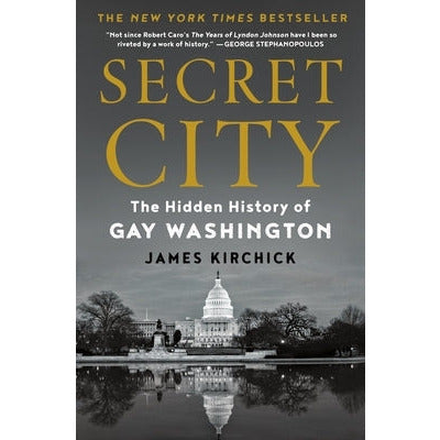 Secret City: The Hidden History of Gay Washington by James Kirchick