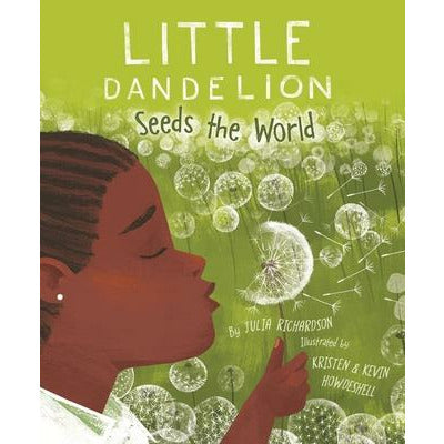 Little Dandelion Seeds the World by Julia Richardson
