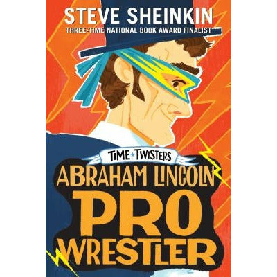 Abraham Lincoln, Pro Wrestler by Steve Sheinkin