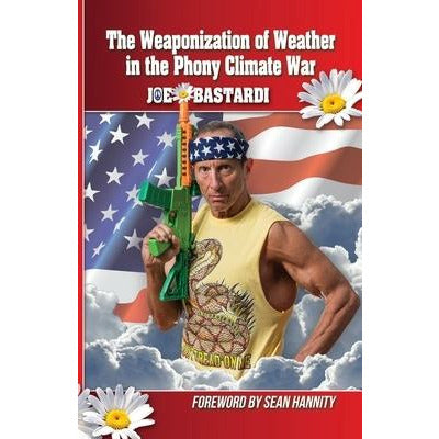 The Weaponization of Weather in the Phony Climate War by Joe Bastardi