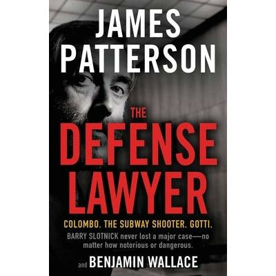The Defense Lawyer: The Barry Slotnick Story by James Patterson
