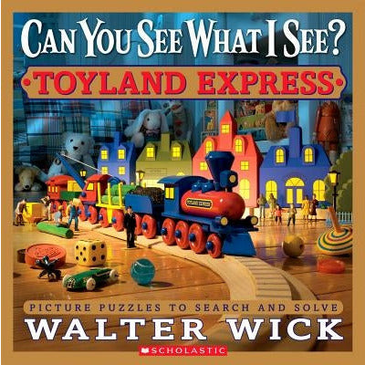 Can You See What I See? Toyland Express: Picture Puzzles to Search and Solve by Walter Wick