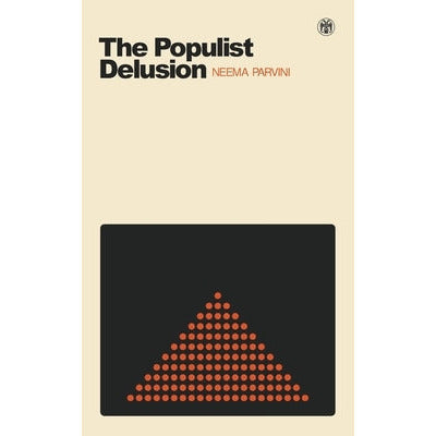The Populist Delusion by Neema Parvini