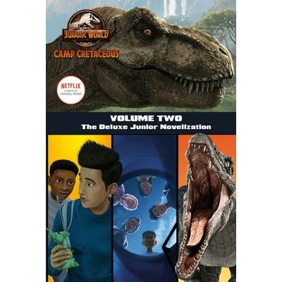 Camp Cretaceous, Volume Two: The Deluxe Junior Novelization (Jurassic World: Camp Cretaceous) by Steve Behling