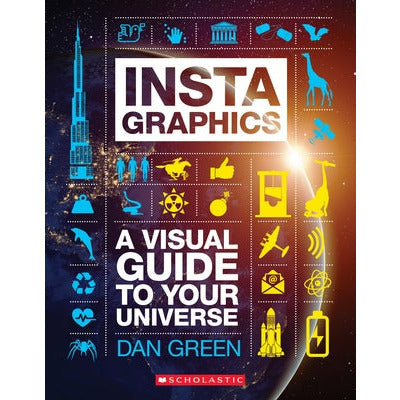 Instagraphics: A Visual Guide to Your Universe by Dan Green
