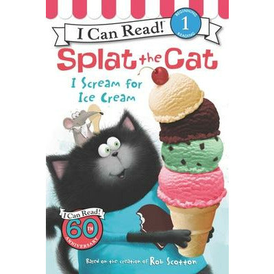 Splat the Cat: I Scream for Ice Cream by Rob Scotton