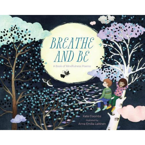 Breathe and Be: A Book of Mindfulness Poems by Kate Coombs
