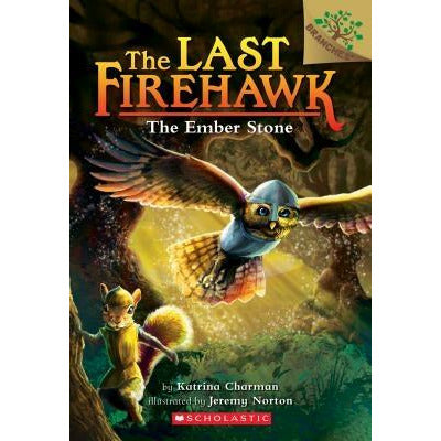 The Ember Stone: A Branches Book (the Last Firehawk #1), 1 by Katrina Charman