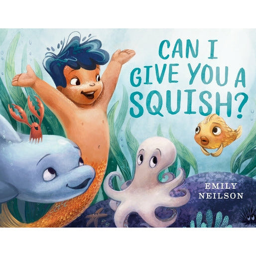 Can I Give You a Squish? by Emily Neilson