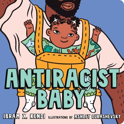 Antiracist Baby Board Book by Ibram X. Kendi