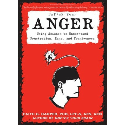 Unfuck Your Anger: Using Science to Understand Frustration, Rage, and Forgiveness by Acs Acn Harper Phd Lpc-S  Faith