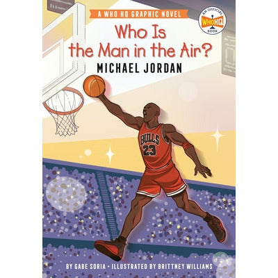Who Is the Man in the Air?: Michael Jordan: A Who HQ Graphic Novel by Gabe Soria