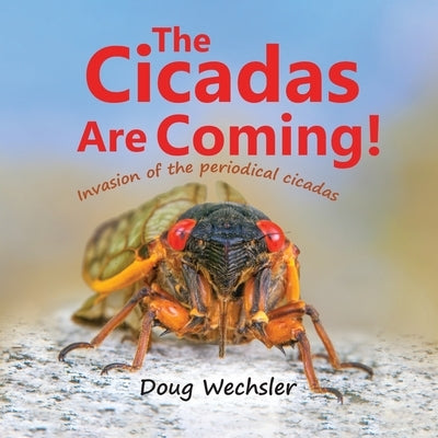 The Cicadas Are Coming!: Invasion of the Periodical Cicadas! by Doug Wechsler