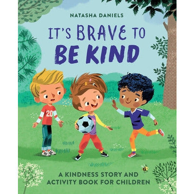 It's Brave to Be Kind: A Kindness Story and Activity Book for Children by Natasha Daniels