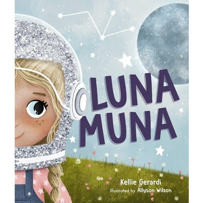 Luna Muna: (Outer Space Adventures of a Kid Astronaut--Ages 4-8) by Kellie Gerardi