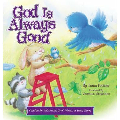 God Is Always Good: Comfort for Kids Facing Grief, Fear, or Change by Tama Fortner